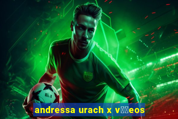andressa urach x v閾哾eos